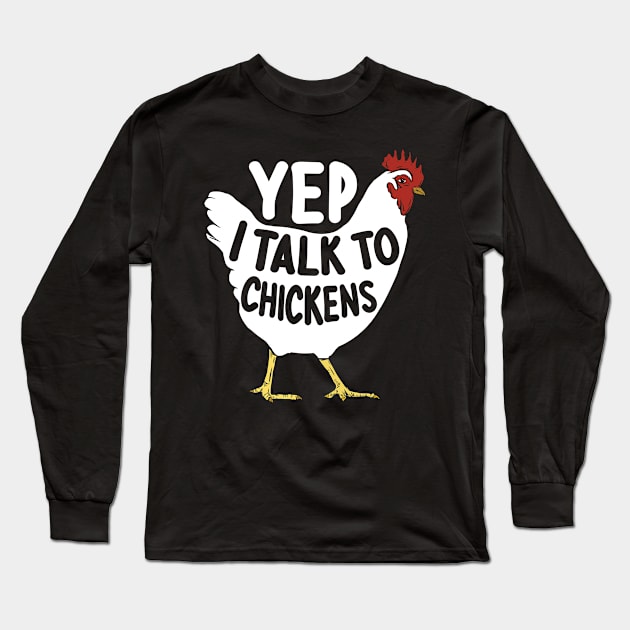 Yep I Talk To Chickens, Chicken Lovers Farmer gifts Long Sleeve T-Shirt by GreatDesignsShop